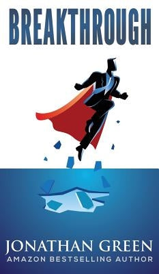 Breakthrough: Shatter the 25 Little Lies Holding You Back From Firing your Boss and Launching the Online Business You've Always Drea by Green, Jonathan