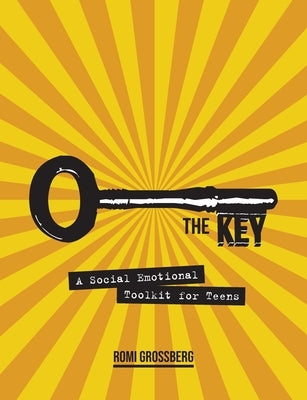 The Key: A Social Emotional Toolkit for Teens by Grossberg, Romi