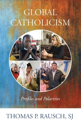 Global Catholicism: Profiles and Polarities by Rausch, Thomas P.