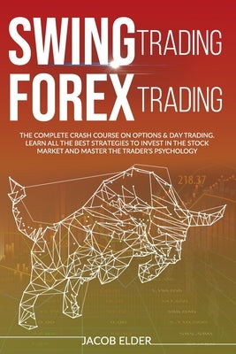 swing trading forex trading: The complete crash course on options & day trading.Learn all the best strategies to invest in the stock market and mas by Elder, Jacob