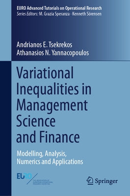 Variational Inequalities in Management Science and Finance: Modelling, Analysis, Numerics and Applications by Tsekrekos, Andrianos E.