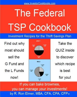 The Federal TSP Cookbook: Investment Recipes for the Thrift Savings Plan by Elmer, R. Ron