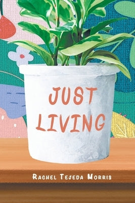 Just Living by Morris, Rachel