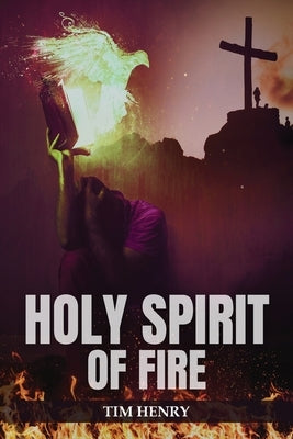 Holy Spirit of Fire by Henry, Tim