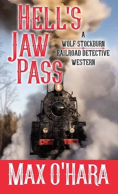 Hell's Jaw Pass: A Wolf Stockburn, Railroad Detective Western by O'Hara, Max