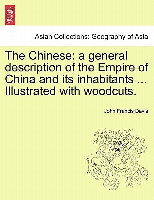 The Chinese: a general description of the Empire of China and its inhabitants ... Illustrated with woodcuts. VOLUME I by Davis, John Francis
