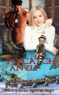 To Catch an Elf: Pennsylvania Fighter Pilot by Parmley, Debra