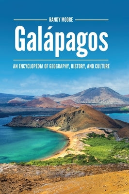 Galápagos: An Encyclopedia of Geography, History, and Culture by Moore, Randy