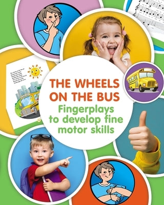 The Wheels on the Bus. Fingerplay to Develop Fine Motor Skills by Winter, Helen
