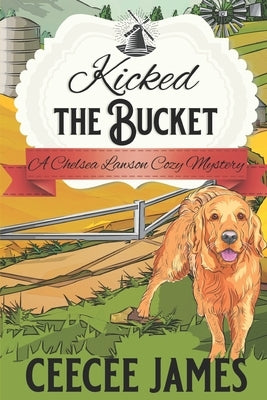 Kicked the Bucket: A Crying Over Spilled Milk Mystery by James, Ceecee