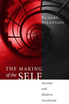 The Making of the Self: Ancient and Modern Asceticism by Valantasis, Richard