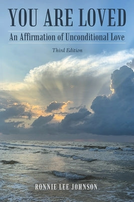 You Are Loved: An Affirmation of Unconditional Love Third Edition by Johnson, Ronnie Lee