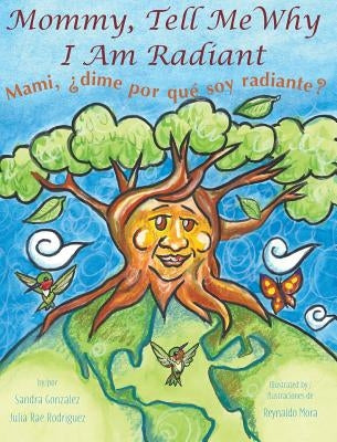 Mommy, Tell Me Why I Am Radiant: Mami, ¿dime por qué soy radiante? by Gonzalez, Sandra