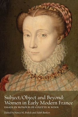 Subject/Object and Beyond: Women in Early Modern France Volume 1 by Frelick, Nancy M.