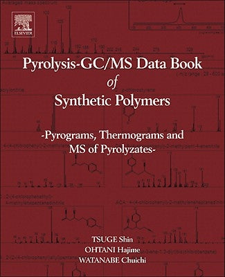 Pyrolysis - Gc/MS Data Book of Synthetic Polymers: Pyrograms, Thermograms and MS of Pyrolyzates by Tsuge, Shin