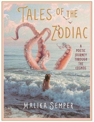 Tales of the Zodiac: A Poetic Journey Through the Cosmos by Semper, Malika
