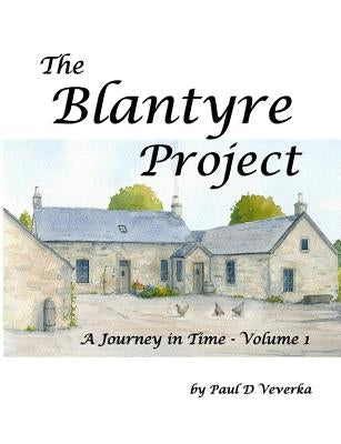 The Blantyre Project: A Journey in Time - Volume 1 by Veverka, Paul D.