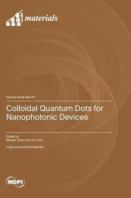 Colloidal Quantum Dots for Nanophotonic Devices by Chen, Menglu