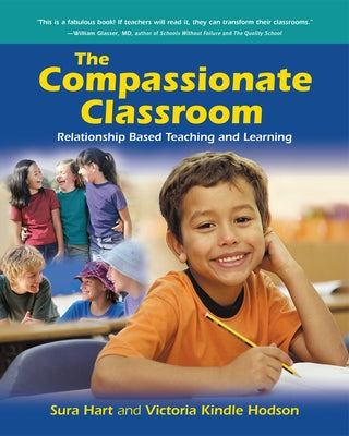 The Compassionate Classroom: Relationship Based Teaching and Learning by Hart, Sura