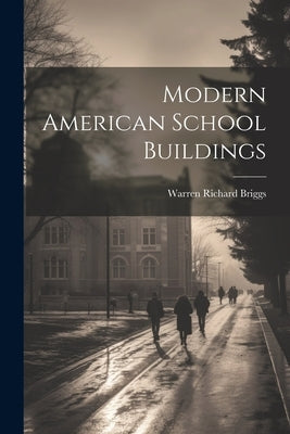 Modern American School Buildings by Briggs, Warren Richard [From Old Cat