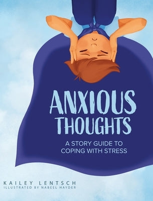 Anxious Thoughts: A Story Guide to Coping with Stress by Lentsch, Kailey