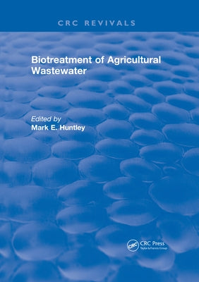 Biotreatment of Agricultural Wastewater by Huntley, Mark E.