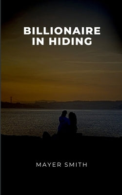 Billionaire in Hiding by Smith, Mayer