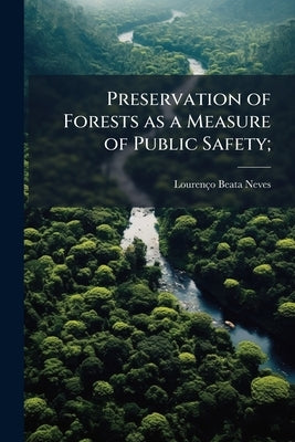 Preservation of Forests as a Measure of Public Safety; by Beata-Neves, Lourenço [From Old Catalog