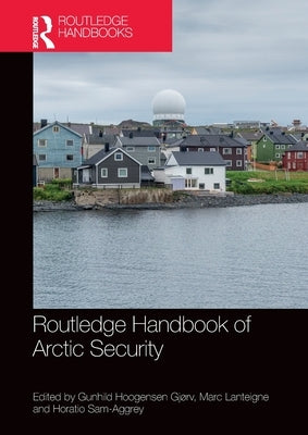 Routledge Handbook of Arctic Security by Hoogensen Gjørv, Gunhild