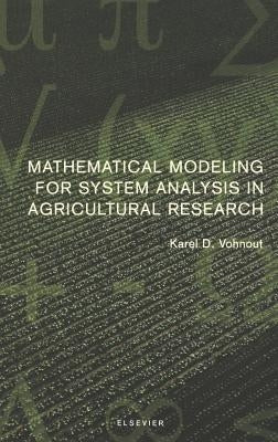 Mathematical Modeling for System Analysis in Agricultural Research by Vohnout, K.