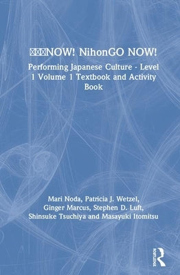 日本語now! Nihongo Now!: Performing Japanese Culture - Level 1 Volume 1 Textbook and Activity Book by Noda, Mari