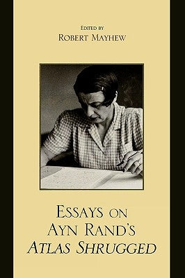 Essays on Ayn Rand's Atlas Shrugged by Mayhew, Robert