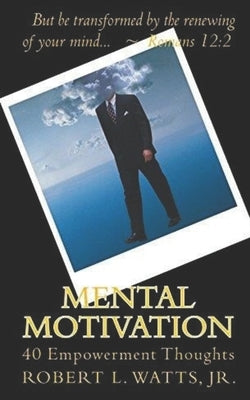 Mental Motivation: 40 Empowerment Thoughts by Watts, Robert L., Jr.