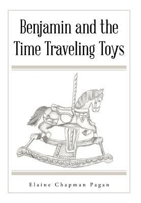 Benjamin and the Time Traveling Toys by Pagan, Elaine Chapman