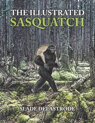 The Illustrated Sasquatch by Delastrode, Slade