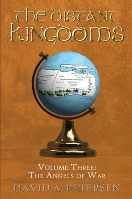 The Distant Kingdoms Volume Three: The Angels of War by Petersen, David A.
