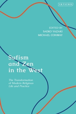 Sufism and Zen in the West: The Transformation of Modern Religious Life and Practice by Yazaki, Saeko
