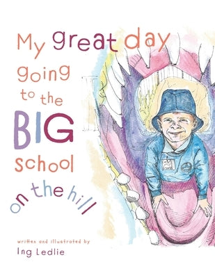 My Great Day Going to the Big School on the Hill: Me and Mister C by Ledlie, Ing