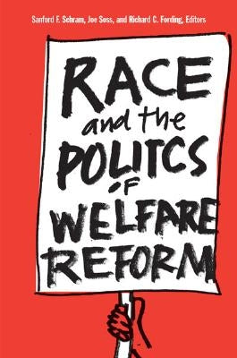 Race and the Politics of Welfare Reform by Schram, Sanford F.