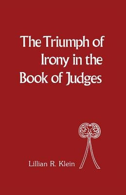 Triumph of Irony in the Book of Judges by Klein, Lillian R.