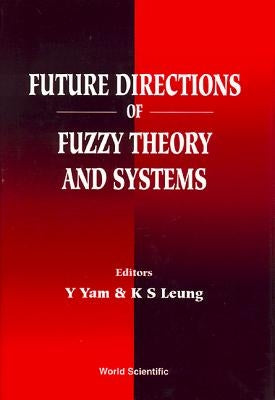 Future Directions of Fuzzy Theory and Systems by Leung, Kwong-Sak