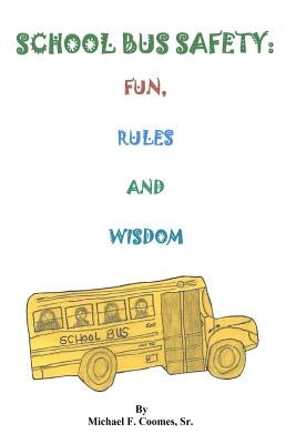 School Bus Safety: Fun, Rules and Wisdom by Coomes, Michael F.