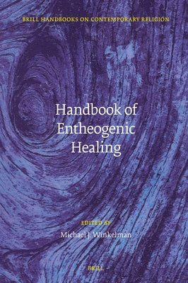 Handbook of Entheogenic Healing by J. Winkelman, Michael