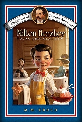 Milton Hershey: Young Chocolatier by Eboch, M. M.