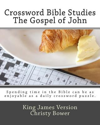 Crossword Bible Studies - The Gospel of John: King James Version by Bower, Christy