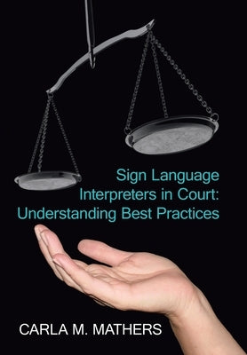 Sign Language Interpreters in Court: Understanding Best Practices by Mathers, Carla M.