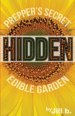 Hidden: Prepper's Secret Edible Garden (B&W Edition) by Bong, Jill