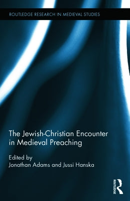 The Jewish-Christian Encounter in Medieval Preaching by Adams, Jonathan