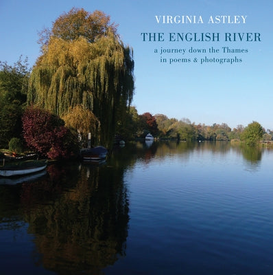 The English River: A Journey Down the Thames in Poems & Photographs by Astley, Virginia