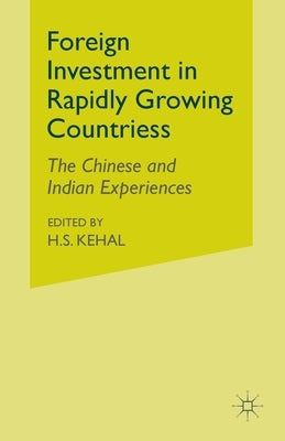 Foreign Investment in Rapidly Growing Countries: The Chinese and Indian Experiences by Kehal, H.